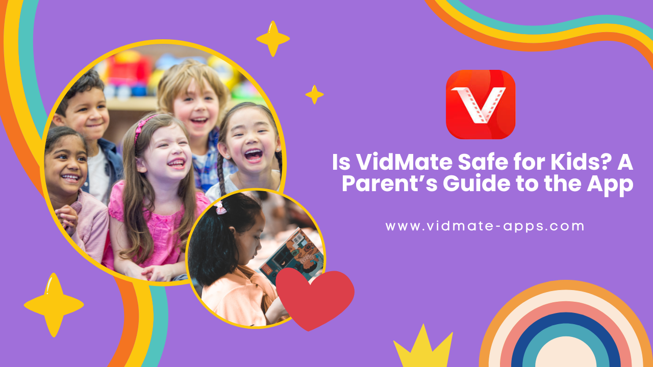 Is VidMate Safe for Kids? A Parent’s Guide to the App